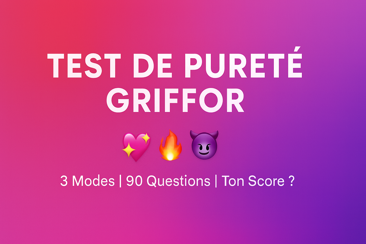Bannière vibrante avec un dégradé de rose, rouge et violet, mettant en avant le titre 'Test de Pureté Griffor', suivi des emojis 💕 🔥 😈, et du sous-titre '3 Modes | 90 Questions | Ton Score ?'